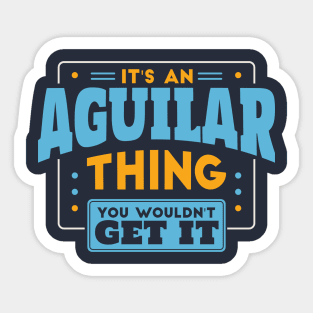 It's an Aguilar Thing, You Wouldn't Get It // Aguilar Family Last Name Sticker